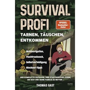 Gast, Thomas Survival Profi Tarnen, Täuschen, Entkommen: Das Survivalbuch für Fortgeschrittene: Der komplette Outdoor- und Stadtsurvival-Guide, um sich und seine ... Selbstverteidigung & Blackout-Tipps Gast, Thomas Survival Profi Tarnen, Täuschen, Entkommen: Das Survivalbuch für Fortgeschrittene: Der komplette Outdoor- und Stadtsurvival-Guide, um sich und seine ... Selbstverteidigung & Blackout-Tipps