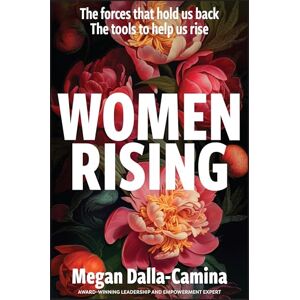 Dalla-Camina, Megan Women Rising: The Forces That Hold Us Back. The Tools to Help Us Rise Dalla-Camina, Megan Women Rising: The Forces That Hold Us Back. The Tools to Help Us Rise