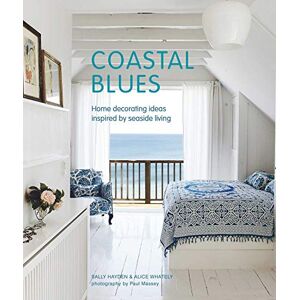 Hayden, Sally Coastal Blues: Home decorating ideas inspired by seaside living Hayden, Sally Coastal Blues: Home decorating ideas inspired by seaside living