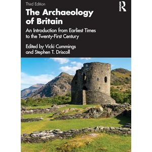 The Archaeology of Britain: An Introduction from Earliest Times to the Twenty-First Century The Archaeology of Britain: An Introduction from Earliest Times to the Twenty-First Century