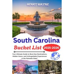 WAYNE, HENRY SOUTH CAROLINA BUCKET LIST: "Your Ultimate Guide to Must-See Destinations, Hidden Gems, and Unforgettable Experiences in the Palmetto State WAYNE, HENRY SOUTH CAROLINA BUCKET LIST: "Your Ultimate Guide to Must-See Destinations, Hidden Gems, and Unforgettable Experiences in the Palmetto State