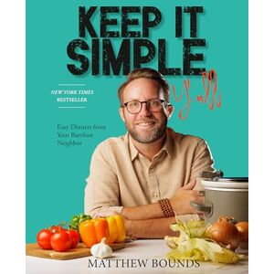 Bounds, Matthew Keep It Simple, Y'all: Easy Dinners from Your Barefoot Neighbor Bounds, Matthew Keep It Simple, Y'all: Easy Dinners from Your Barefoot Neighbor