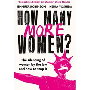 Robinson How Many More Women?: The Silencing of Women by the Law and How to Stop It Robinson How Many More Women?: The Silencing of Women by the Law and How to Stop It
