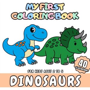 GS Editorial, The My First Coloring Book Dinosaurs for Kids aged 2-5: 40 cute and fun dinosaurs to color for kids GS Editorial, The My First Coloring Book Dinosaurs for Kids aged 2-5: 40 cute and fun dinosaurs to color for kids
