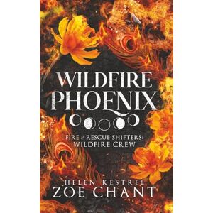 Chant, Zoe Wildfire Phoenix (Fire & Rescue Shifters: Wildfire Crew) Chant, Zoe Wildfire Phoenix (Fire & Rescue Shifters: Wildfire Crew)