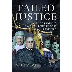 Trow, M J Failed Justice: The Craig and Bentley Case Revisited Trow, M J Failed Justice: The Craig and Bentley Case Revisited