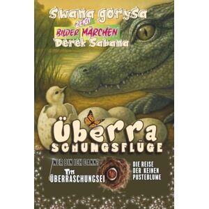 Gorysa, Swana Überraschungsflüge: Drei, die ganz woanders landen – und genau dort ihr Glück finden Wenn ein Ei ins falsche Nest rollt oder eine Pusteblume durch ... für alle eine Reise in die große, weite Welt Gorysa, Swana Überraschungsflüge: Drei, die ganz woanders landen – und genau dort ihr Glück finden Wenn ein Ei ins falsche Nest rollt oder eine Pusteblume durch ... für alle eine Reise in die große, weite Welt