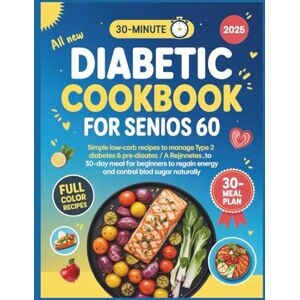 Barnes, Maria All new diabetic cookbook for seniors over 60: Simple low-carb recipes to manage Type 2 Diabetes & Pre-diabetes/ A 30 Day meal plan for beginners to regain energy and control blood sugar naturally Barnes, Maria All new diabetic cookbook for seniors over 60: Simple low-carb recipes to manage Type 2 Diabetes & Pre-diabetes/ A 30 Day meal plan for beginners to regain energy and control blood sugar naturally