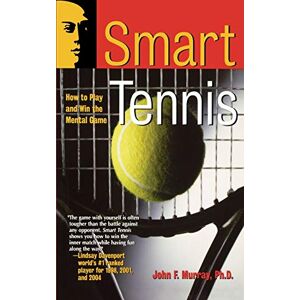 Murray, John F. Smart Tennis : How to Play and Win the Mental Game Murray, John F. Smart Tennis : How to Play and Win the Mental Game