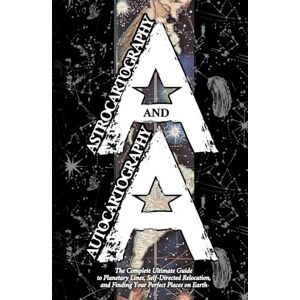 Beauregard, Shakti Astrocartography and Autocartography: The Complete Ultimate Guide to Planetary Lines, Self-Directed Relocation, and Finding Your Perfect Places on Earth Beauregard, Shakti Astrocartography and Autocartography: The Complete Ultimate Guide to Planetary Lines, Self-Directed Relocation, and Finding Your Perfect Places on Earth