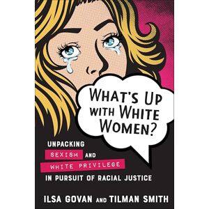 New Society Publishers What's Up with White Women?: Unpacking Sexism and White Privilege in Pursuit of Racial Justice New Society Publishers What's Up with White Women?: Unpacking Sexism and White Privilege in Pursuit of Racial Justice