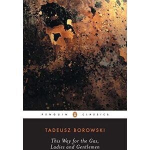 Borowski, Tadeusz This Way for the Gas, Ladies and Gentlemen (Penguin Modern Classics) Borowski, Tadeusz This Way for the Gas, Ladies and Gentlemen (Penguin Modern Classics)
