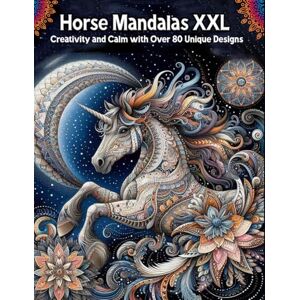 Creations, MandalArts Magical Horse Mandalas XXL: Artful Relaxation with Over 80 Designs A Beautiful Adult Coloring Book for Stress Relief, Mindfulness, and Anxiety Relief with Stunning Horse Mandalas Creations, MandalArts Magical Horse Mandalas XXL: Artful Relaxation with Over 80 Designs A Beautiful Adult Coloring Book for Stress Relief, Mindfulness, and Anxiety Relief with Stunning Horse Mandalas