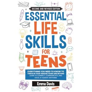 Davis, Emma Essential Life Skills For Teens: Everything You Need To Know To Thrive In Your Teenage Years And Beyond Learn To Connect,communicate And Excel At ... (Therapy and Mental Health Books For Teens) Davis, Emma Essential Life Skills For Teens: Everything You Need To Know To Thrive In Your Teenage Years And Beyond Learn To Connect,communicate And Excel At ... (Therapy and Mental Health Books For Teens)