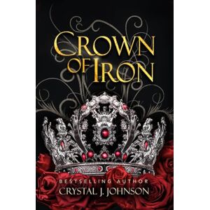 Johnson, Crystal J. Crown of Iron (the Crown Trilogy) Johnson, Crystal J. Crown of Iron (the Crown Trilogy)