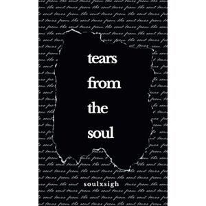 sigh, soul x Tears From the Soul: Poems of Love, Loss, and Life sigh, soul x Tears From the Soul: Poems of Love, Loss, and Life