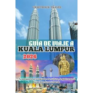 Travel, CraftRock GUÍA DE VIAJE A KUALA LUMPUR 2026: Tu pasaporte privilegiado a la cultura, la gastronomía y las aventuras urbanas Travel, CraftRock GUÍA DE VIAJE A KUALA LUMPUR 2026: Tu pasaporte privilegiado a la cultura, la gastronomía y las aventuras urbanas