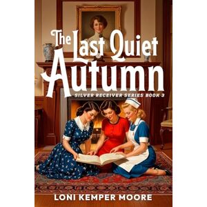 Moore, Loni Kemper The Last Quiet Autumn: Silver Receiver Series, Book Three Moore, Loni Kemper The Last Quiet Autumn: Silver Receiver Series, Book Three