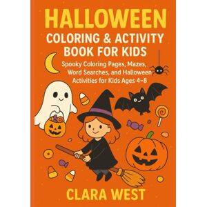 WEST, CLARA HALLOWEEN COLORING & ACTIVITY BOOK FOR KIDS: Spooky Coloring Pages, Mazes, Word Searches, and Halloween, Activities for Kids Ages 4-8 (Clara West’s ... Pages for Kids to Celebrate, Learn & Play) WEST, CLARA HALLOWEEN COLORING & ACTIVITY BOOK FOR KIDS: Spooky Coloring Pages, Mazes, Word Searches, and Halloween, Activities for Kids Ages 4-8 (Clara West’s ... Pages for Kids to Celebrate, Learn & Play)