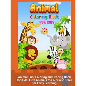 Qaderi, Rehana Animal Fun! Coloring and Tracing Book for Kids: Cute Animals to Color and Trace for Early Learning Qaderi, Rehana Animal Fun! Coloring and Tracing Book for Kids: Cute Animals to Color and Trace for Early Learning