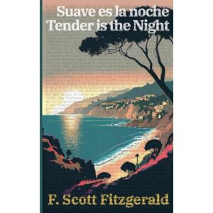 Scott Suave es la noche Tender is the Night: Texto paralelo bilingüe Bilingual edition: Inglés Español / English Spanish: 36 (Ediciones Bilingües) Scott Suave es la noche Tender is the Night: Texto paralelo bilingüe Bilingual edition: Inglés Español / English Spanish: 36 (Ediciones Bilingües)