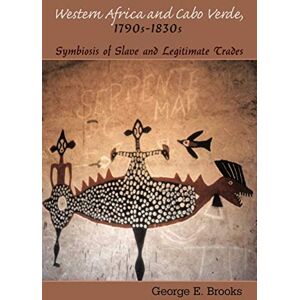 Brooks, George E. Western Africa and Cabo Verde, 1790s-1830s: Symbiosis of Slave and Legitimate Trades Brooks, George E. Western Africa and Cabo Verde, 1790s-1830s: Symbiosis of Slave and Legitimate Trades