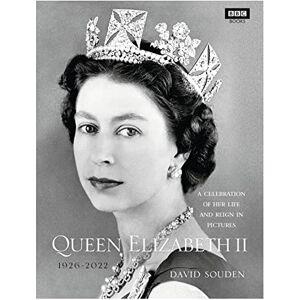 Souden, David Queen Elizabeth II: A Celebration of Her Life and Reign in Pictures (BBC Books) Souden, David Queen Elizabeth II: A Celebration of Her Life and Reign in Pictures (BBC Books)