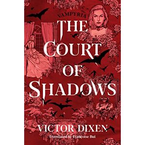 Dixen, Victor The Court of Shadows: 1 (Vampyria Saga) Dixen, Victor The Court of Shadows: 1 (Vampyria Saga)