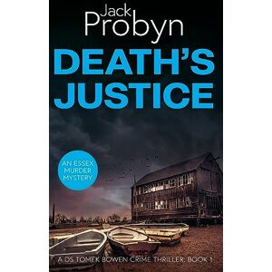 Probyn, Jack Death's Justice: A Chilling Essex Murder Mystery Novel: 1 (DS Tomek Bowen Crime Thriller) Probyn, Jack Death's Justice: A Chilling Essex Murder Mystery Novel: 1 (DS Tomek Bowen Crime Thriller)