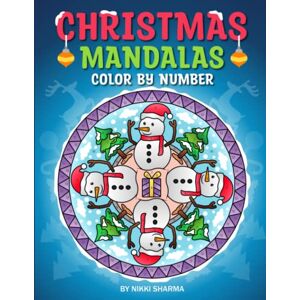Sharma, Nikki Christmas Mandalas Color by Number: Festive coloring book featuring mandala patterns of floral wreath, Santa Claus, snowman, red nose reindeer and many more Sharma, Nikki Christmas Mandalas Color by Number: Festive coloring book featuring mandala patterns of floral wreath, Santa Claus, snowman, red nose reindeer and many more