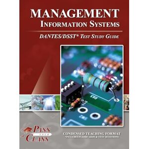 Passyourclass Management Information Systems DANTES / DSST Test Study Guide Passyourclass Management Information Systems DANTES / DSST Test Study Guide