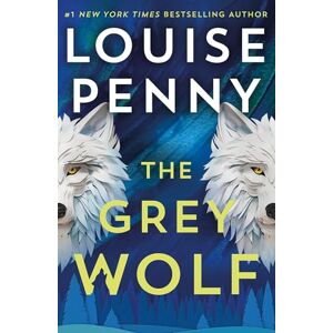 Penny, Louise The Grey Wolf: The Three Pines community faces a deadly case in this unforgettable and timely thriller (Chief Inspector Gamache) Penny, Louise The Grey Wolf: The Three Pines community faces a deadly case in this unforgettable and timely thriller (Chief Inspector Gamache)