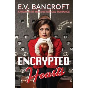 Bancroft, E.V. Encrypted Hearts: 3 (A Women in War Historical Romance) Bancroft, E.V. Encrypted Hearts: 3 (A Women in War Historical Romance)