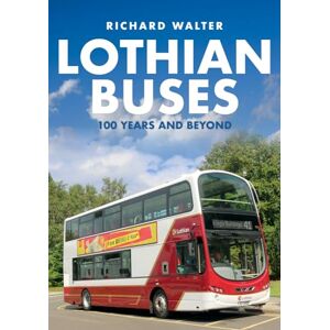 Walter, Richard Lothian Buses: 100 Years and Beyond Walter, Richard Lothian Buses: 100 Years and Beyond