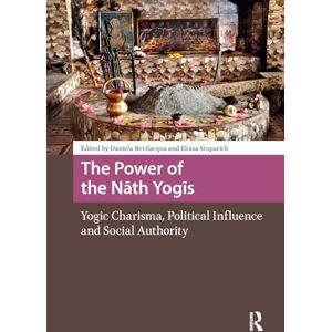 The Power of the Nath Yogis: Yogic Charisma, Political Influence and Social Authority (Religion and Society in Asia) The Power of the Nath Yogis: Yogic Charisma, Political Influence and Social Authority (Religion and Society in Asia)