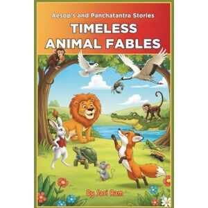 Ram, Sasi Timeless Animal Fables: A Collection of Classics from Both Aesop's and Panchatantra Stories (The Little Fables Series) Ram, Sasi Timeless Animal Fables: A Collection of Classics from Both Aesop's and Panchatantra Stories (The Little Fables Series)