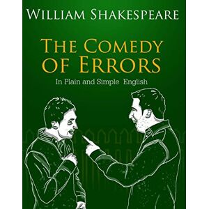 Shakespeare, William The Comedy of Errors In Plain and Simple English: A Modern Translation and the Original Version Shakespeare, William The Comedy of Errors In Plain and Simple English: A Modern Translation and the Original Version