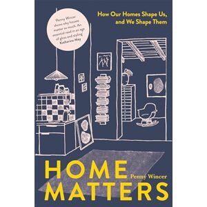 Wincer, Penny Home Matters: How Our Homes Shape Us, And We Shape Them Wincer, Penny Home Matters: How Our Homes Shape Us, And We Shape Them