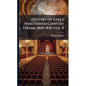 Nicoll, Allardyce History Of Early Nineteenth Century Drama 1800 1850 Vol II Nicoll, Allardyce History Of Early Nineteenth Century Drama 1800 1850 Vol II
