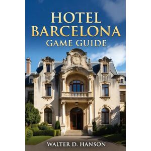 Hanson, Walter D Hotel Barcelona Game Guide: Bleed, Die, Repeat: The Definitive Slasher’s Bible to Conquering the Time-Loop Massacre Hanson, Walter D Hotel Barcelona Game Guide: Bleed, Die, Repeat: The Definitive Slasher’s Bible to Conquering the Time-Loop Massacre
