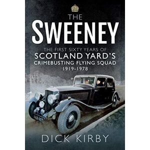 Kirby, Dick The Sweeney: The First Sixty Years of Scotland Yard's Crimebusting: Flying Squad, 1919-1978 Kirby, Dick The Sweeney: The First Sixty Years of Scotland Yard's Crimebusting: Flying Squad, 1919-1978