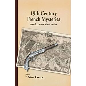 19th Century French Mysteries: A Collection of Short Stories 19th Century French Mysteries: A Collection of Short Stories