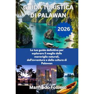 Manfredo Folliero, Manfredo GUIDA TURISTICA DI PALÄWAN 2026: La tua guida definitiva per esplorare il meglio delle meraviglie naturali, dell'avventura e della cultura di Palawan Manfredo Folliero, Manfredo GUIDA TURISTICA DI PALÄWAN 2026: La tua guida definitiva per esplorare il meglio delle meraviglie naturali, dell'avventura e della cultura di Palawan