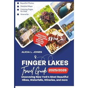 L. Jones, Alicia Finger Lakes Travel Guide 2025/2026: Uncovering New York's Most Beautiful Hikes, Waterfalls, Wineries, and more (Full Color Edition) (Finger Lakes Wonders) L. Jones, Alicia Finger Lakes Travel Guide 2025/2026: Uncovering New York's Most Beautiful Hikes, Waterfalls, Wineries, and more (Full Color Edition) (Finger Lakes Wonders)