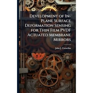 Cornelius, John J Development of In-Plane Surface Deformation Sensing for Thin Film PVDF Actuated Membrane Mirrors Cornelius, John J Development of In-Plane Surface Deformation Sensing for Thin Film PVDF Actuated Membrane Mirrors