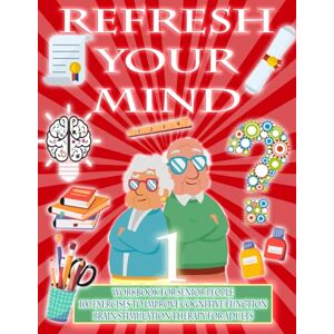 Doncos, Alber REFRESH YOUR MIND WORKBOOK FOR SENIOR PEOPLE, 100 EXERCISES TO IMPROVE COGNITIVE FUNCTION, BRAIN STIMULATION THERAPY FOR ADULTS: Alzheimer, ... and therapy to paralyze their progress Doncos, Alber REFRESH YOUR MIND WORKBOOK FOR SENIOR PEOPLE, 100 EXERCISES TO IMPROVE COGNITIVE FUNCTION, BRAIN STIMULATION THERAPY FOR ADULTS: Alzheimer, ... and therapy to paralyze their progress
