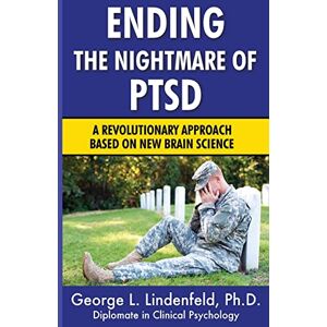 Lindenfeld Ph.D., George L. Ending The Nightmare of PTSD: A Revolutionary Approach Based On New Brain Science: Volume 1 Lindenfeld Ph.D., George L. Ending The Nightmare of PTSD: A Revolutionary Approach Based On New Brain Science: Volume 1
