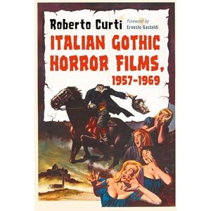 Curti, Roberto Italian Gothic Horror Films, 1957-1969 Curti, Roberto Italian Gothic Horror Films, 1957-1969