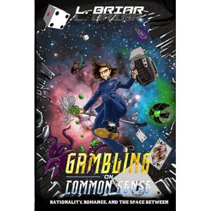 Briar, L. Gambling on Common Sense: Rationality, Romance, and the Space Between (The Uncommon Universe) Briar, L. Gambling on Common Sense: Rationality, Romance, and the Space Between (The Uncommon Universe)