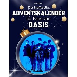 Schäfer, Ella Der inoffizielle Adventskalender für Fans von Oasis: 24 Tage mit deinem Star bis Weihnachten. Fanbuch und Biografie in einem. Das ideale Geschenkt für alle Fans. Schäfer, Ella Der inoffizielle Adventskalender für Fans von Oasis: 24 Tage mit deinem Star bis Weihnachten. Fanbuch und Biografie in einem. Das ideale Geschenkt für alle Fans.